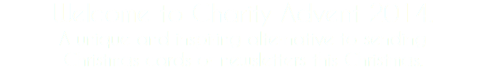 Welcome to Charity Advent 2014. A unique and inspiring alternative to sending Christmas cards or newsletters this Christmas.