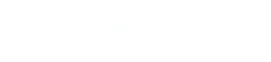  YOUR MESSAGE HERE